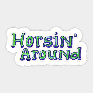 Horsin Around! Sticker